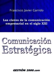 comunicacion estrategica: las claves de la comunicacion empresari al en el siglo xxi-9788480889179