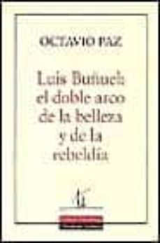luis buñuel: el doble arco de la belleza y de la rebeldia-9788481093179