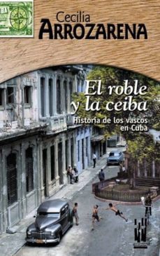 el roble y la ceiba: historia de los vascos en cuba-9788481363579
