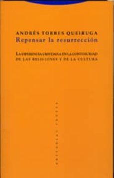 repensar la resurreccion: la diferencia cristiana en la continuid ad de las religiones y de la cultura (3ª ed.)-andres torres queiruga-9788481647679