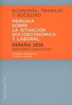 economia, trabajo y sociedad. españa 2018. memoria sobre la situa cion socioeconomica y laboral. resumen ejecutivo-9788481883879