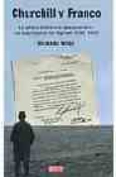 churchill y franco: la politica britancia de apaciguamiento y la supervivencia del regimen, 1940-1945-richard wigg-9788483066379