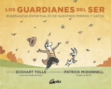 los guardianes del ser: enseñanzas espirituales de nuestros perro y gatos-eckhart tolle-9788484458579