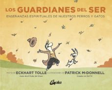 los guardianes del ser: enseñanzas espirituales de nuestros perro y gatos-eckhart tolle-9788484458579