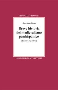 breve historia del medievalismo panhispanico-angel gomez moreno-9788484895879