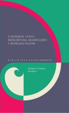 calderon: texto, reescritra, significado y representacion-9788484898979