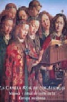 la capilla real de los austrias: musica y ritual de corte en la e uropa moderna-9788487369179