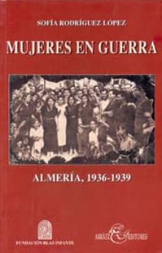 mujeres en guerra (almeria, 1936-1939)-sofia rodriguez lopez-9788489606579