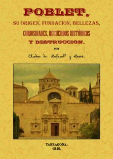 poblet su origen fundacion bellezas-andres de bofarull y broca-9788490014479