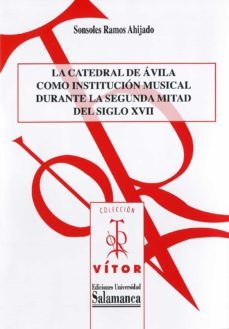 la catedral de ¡vila como instituciun musical durante la segunda mitad del siglo xvii (ebook)-sonsoles ramos ahijado-9788490120279