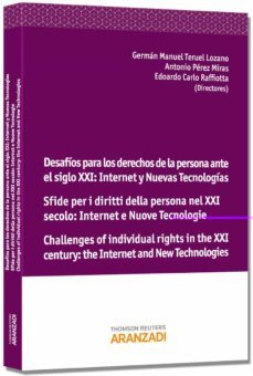 desafios para los derechos de la persona ante el siglo xxi: inter net y nuevas tecnologias. sfide per i diritti della persona nel xxi secolo: internet e nuove tecnologie. challenges of individual right-german manuel teruel lozano-9788490145579