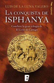 la conquista de isphanya (trilogia el leon de cartago 3) (ebook)-luis de la luna valero-9788490199879