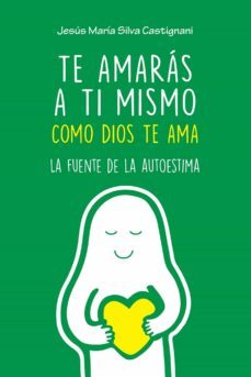 te amaras a ti mismo como dios te ama: la fuente de la autoestima-9788490619179