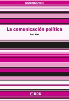 la comunicacion politica (ebook)-toni aira-9788490647479