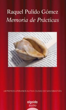 memoria de practicas (premio teatro kutxa ciudad de san sebastian 2016)-raquel pulido gomez-9788490677179