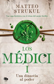 los medici: una dinastia al poder (los medici 1)-matteo strukul-9788490706879