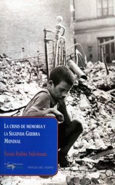 la crisis de memoria y la segunda guerra mundial (ebook)-susan rubin suleiman-9788491143079