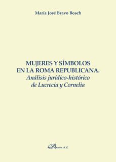 mujeres y simbolos en la roma republicana.analisis juridico-historico de lucrecia y cornelia (ebook)-maria jose bravo bosch-9788491485179