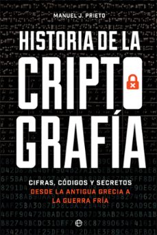 historia de la criptografia: cifras, codigos y secretos desde la antigua grecia a la guerra fria-9788491647379