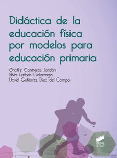 didactica de la educación física por modelos para educación primaria-onofre contreras jordan-silvia arribas galarraga-david gutierrez diaz del campo-9788491715979