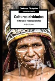 culturas olvidada. historias de rincones remotos-anibal bueno-9788491807179