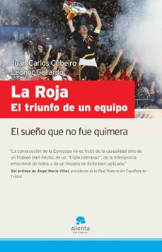 la roja: el triunfo de un equipo: el sueño que no fue quimera-juan carlos cubeiro-gallardo leonor-9788492414079