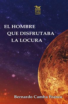 el hombre que disfrutaba la locura-bernardo camba franco-9788492438679