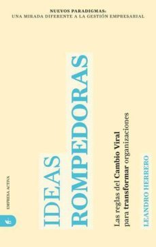 ideas rompedoras: las reglas del cambio viral para transformar or ganizaciones-leandro herrero-9788492452279