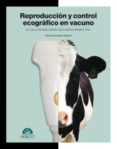 reproduccion y control ecografico en vacuno, el ciclo estral desd e una nueva perspectiva-manuel fernandez sanchez-9788492569779