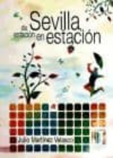 sevilla, de estacion en estacion-julio martinez velasco-9788492868179