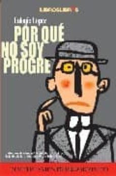 por que no soy progre-eulogio lopez-eulogio lopez escribano-9788493179779