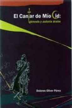 el cantar de mio cid: genesis y autoria arabe-dolores oliver perez-9788493402679