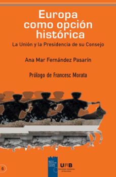 europa como opcion historica: la union y la presidencia de su con sejo-ana mar fernandez pasarin-9788493455279
