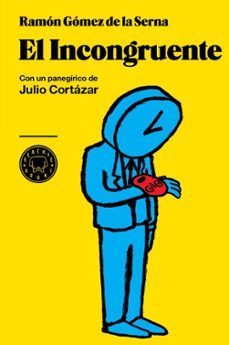 el incongruente: con un panegirico de julio cortazar-ramon gomez de la serna-9788493736279