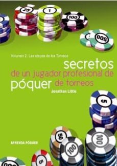 secretos de un jugador profesional de poquer de torneos (vol. 2): las etapas de los torneos-jonathan little-9788493776879