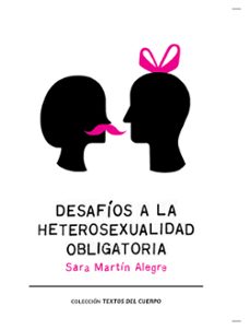 desafios a la heterosexualidad obligatoria-sara martin alegre-9788493880279