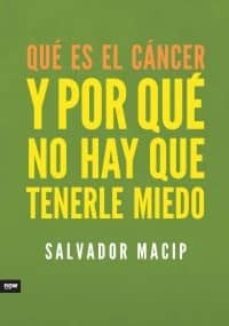 que es el cancer y por que no hay que tenerle miedo-salvador macip-9788494008979