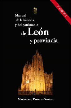 manual de la historia y del patrimonio de leon y provincia-maximiano pastrana santos-9788494298479