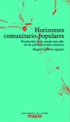 horizontes comunitario - populares: produccion de lo comun mas alla de las politicas estado-centricas-raquel gutierrez aguilar-9788494597879