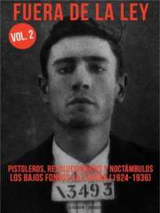 fuera de la ley 2: pistoleros, revolucionarios y noctambulos, los bajos fondos en españa (1924-1936)-9788494619779