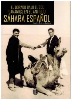 el dorado bajo el sol canarios en el antiguo sahara español-andreu medeiro beatriz-9788494732379
