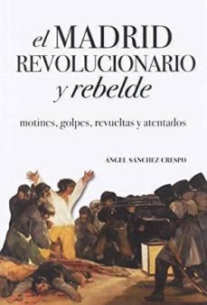 el madrid revolucionario y rebelde-angel sanchez crespo-9788494829079