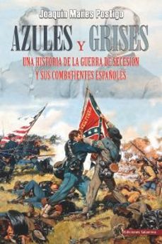 azules y grises. una historia de la guerra de secesion y sus comb atientes españoles-9788494989179