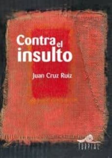 contra el insulto-juan cruz ruiz-9788495157379