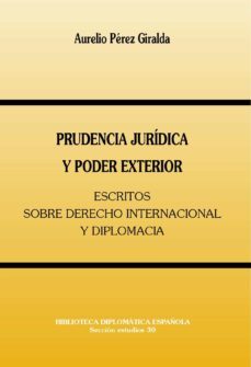 prudencia juridica y poder exterior: escritos sobre derecho inter nacional y democracia-aurelio perez giralda-9788495265579