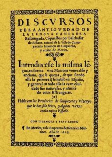 discursos de la antiguedad de la lengua cantabra bascongada (ed.f acsimil de la ed. de mexico, 1607)-baltasar echave-9788495636379
