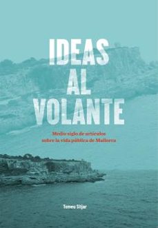 ideas al volante. medio siglo de articulos sobre la vida publica de mallorca-tomeu sitjar-9788496199279