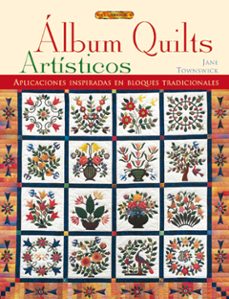 album quilts artisticos: aplicaciones inspiradas en bloques tradi cionales-jane townswick-9788496365179