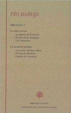pio baroja. trilogias v: la selva oscura (la familia de errotacho ; el cabo de las tormentas; los visionarios) la juventud perdida (las noches del buen retiro; el cura de monleon; locuras de carnaval)(-9788496452879