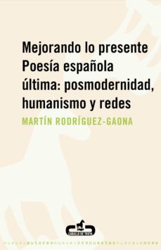 mejorando lo presente. poesia española ultima: posmodernidad, humanismo y redes (ebook)-9788496594579